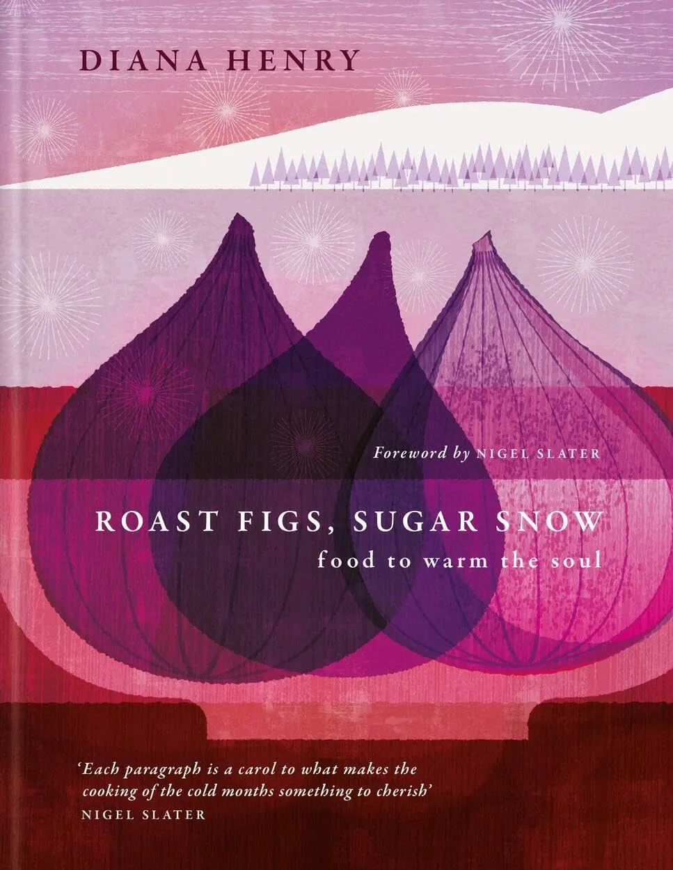 Roast Figs, Sugar Snow food to warm the soul - Diana Henry